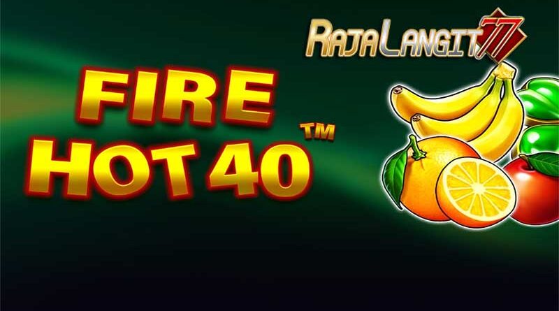 Cara Mudah Mencapai Keberhasilan Dalam Main Slot Fire Hot 40