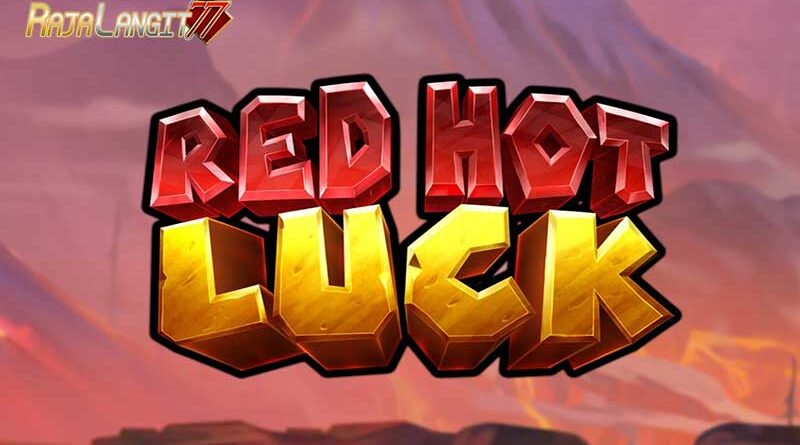 Tips Bermain Hingga Sukses Dalam Permainan Slot Red Hot Luck